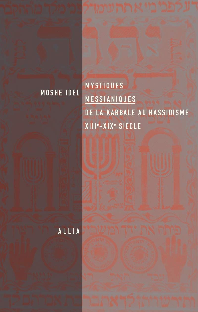 MYSTIQUES MESSIANIQUES - DE LA KABBALE AU HASSIDISME: De la kabbale au hassidisme, XIIIe-XIXe siècle Philosophy