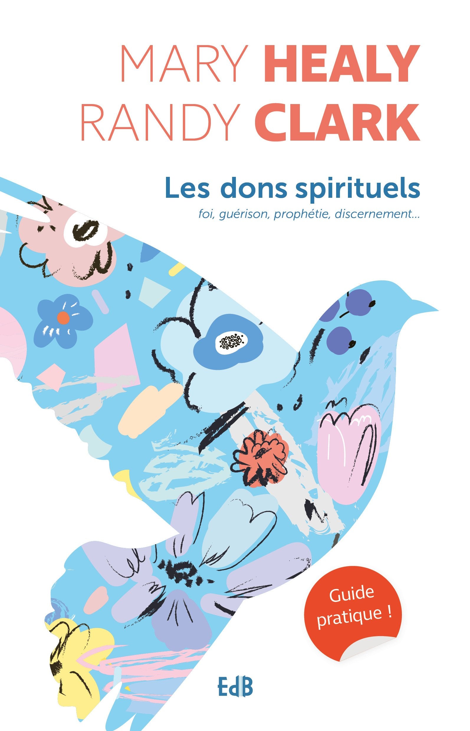 Les dons spirituels - Guide pratique: Foi, Guérison, Prophétie, Discernement Religion & Esotericism
