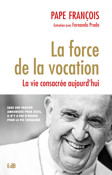 La force de la vocation : la vie consacrée aujourd'hui : entretien avec Fernando Prado Religion & Esotericism