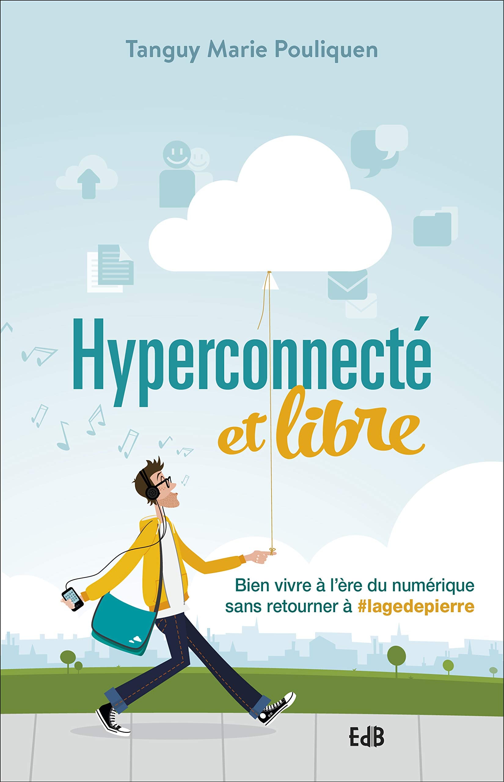 Hyperconnecté et libre : Bien vivre à l'ère du numérique sans retourner à #lagedepierre Education & Training