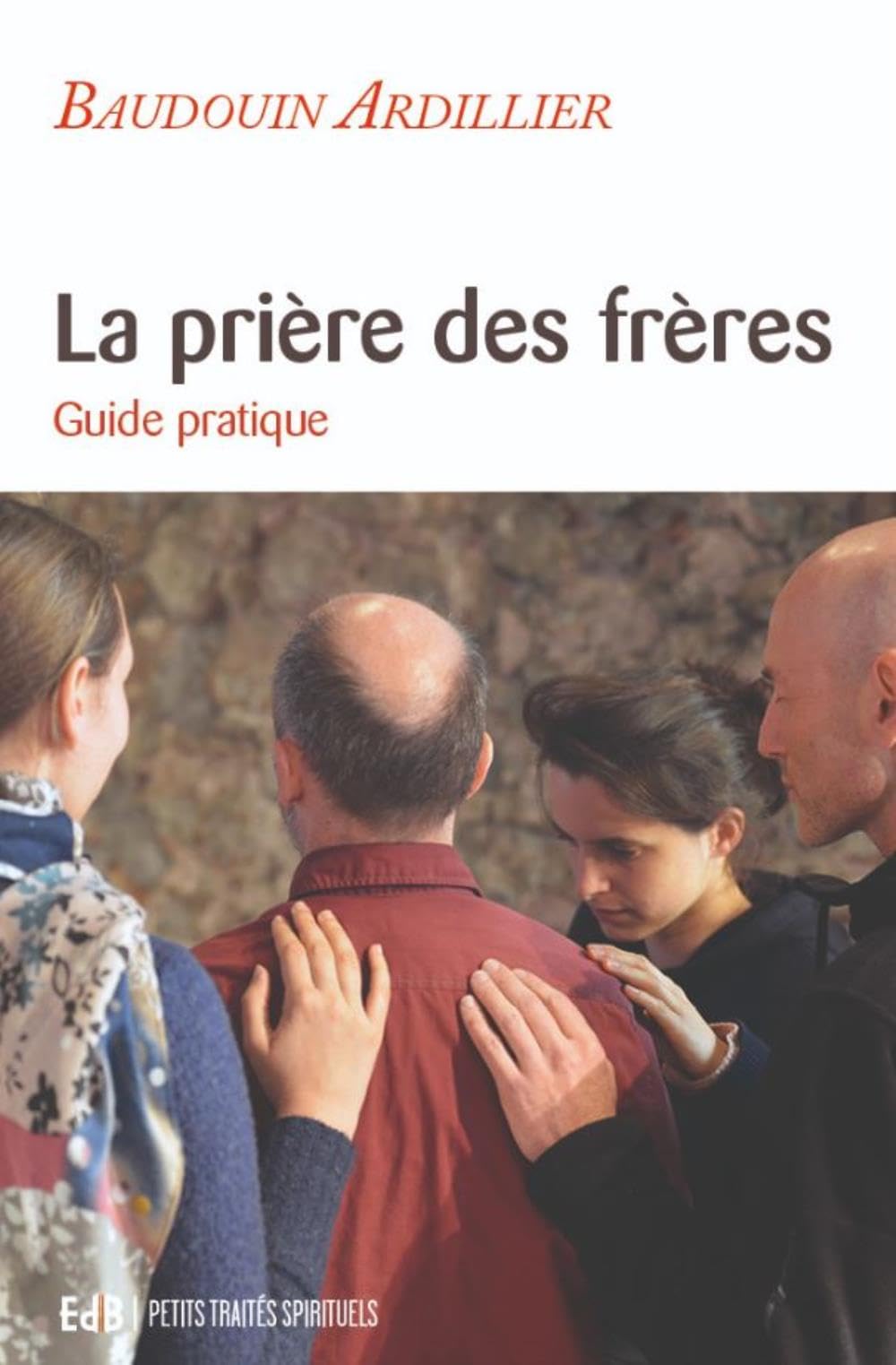 La prière des frères : Guide pratique Religion & Esotericism