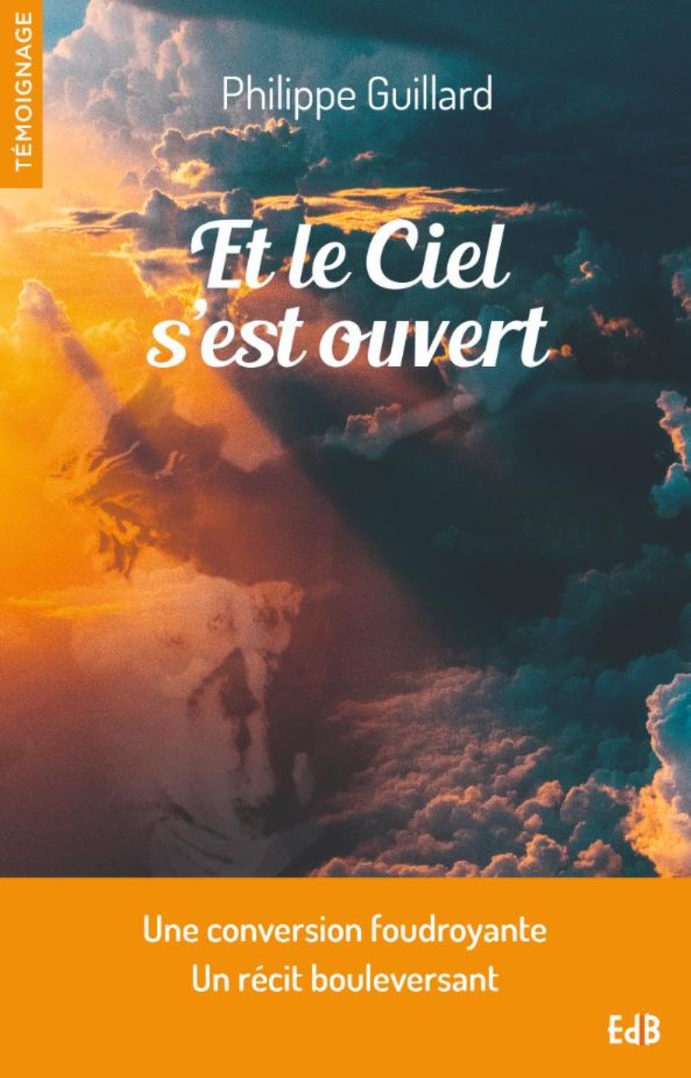 Et le ciel s'est ouvert - Une conversion foudroyante, un récit bouleversant Religion & Esotericism