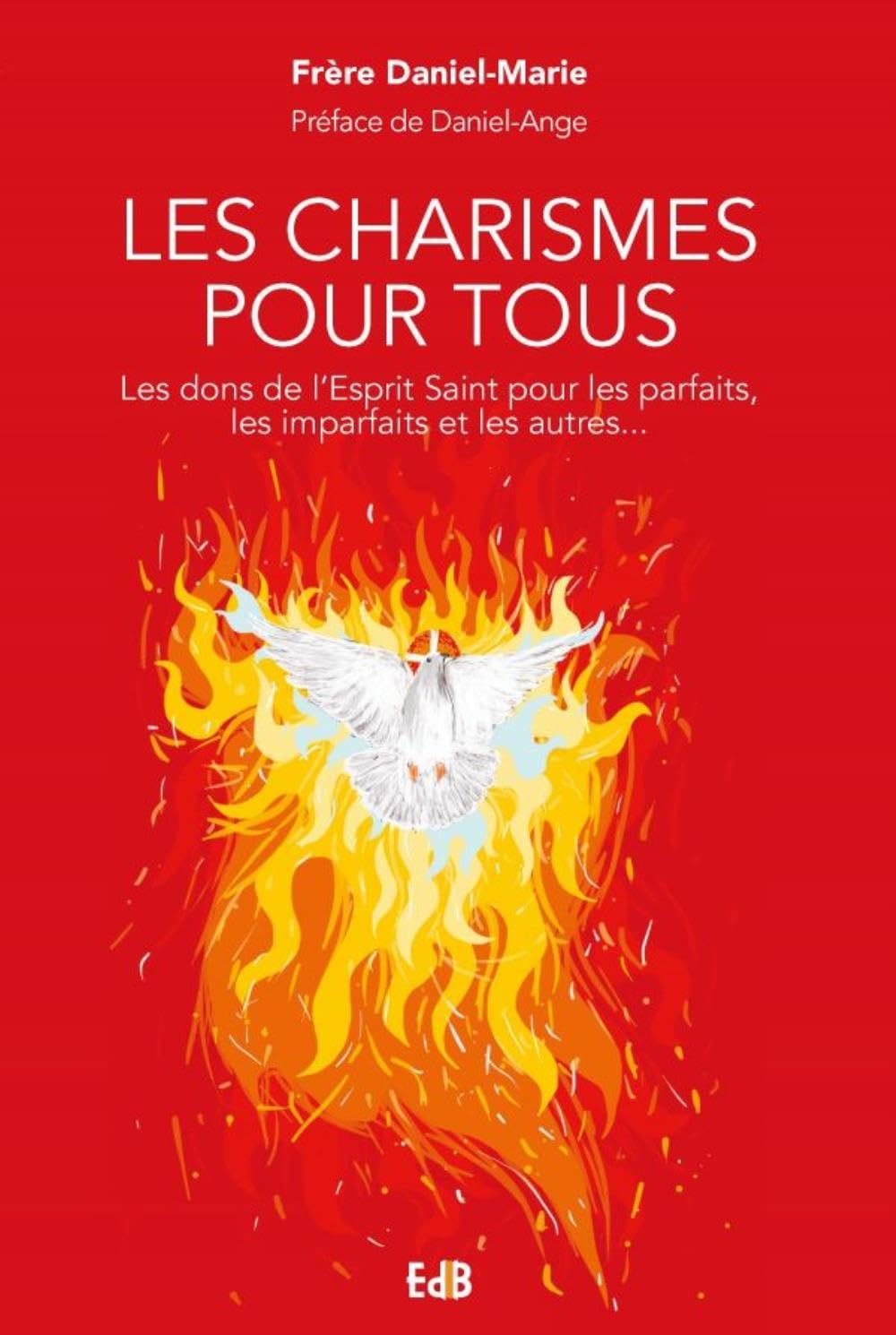 Les charismes pour tous - Les dons de l'Esprit Saint pour les imparfaits, les parfaits et tous les autres book
