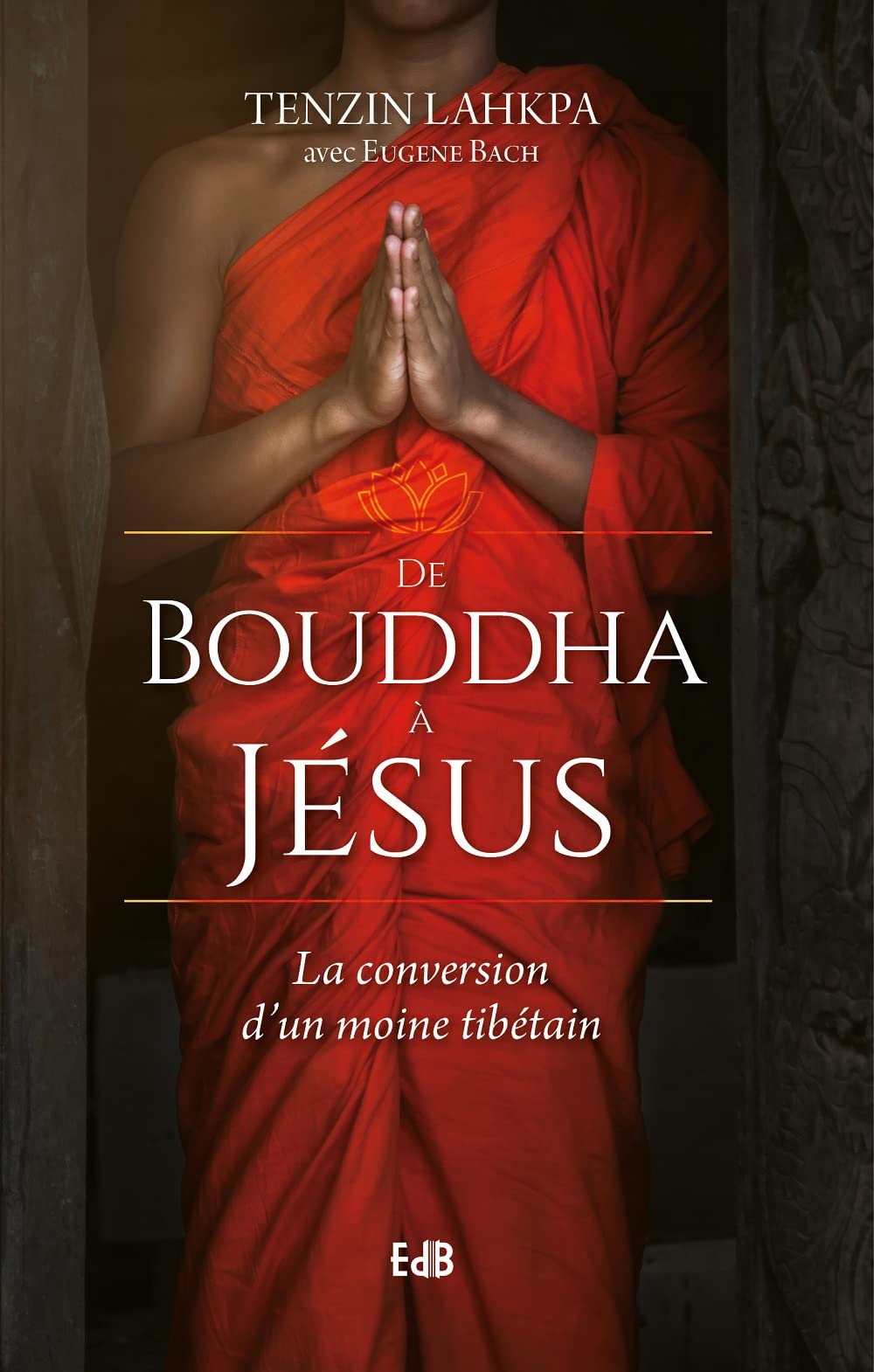 De Bouddha à Jésus : La conversion d´un moine tibétain Religion & Esotericism