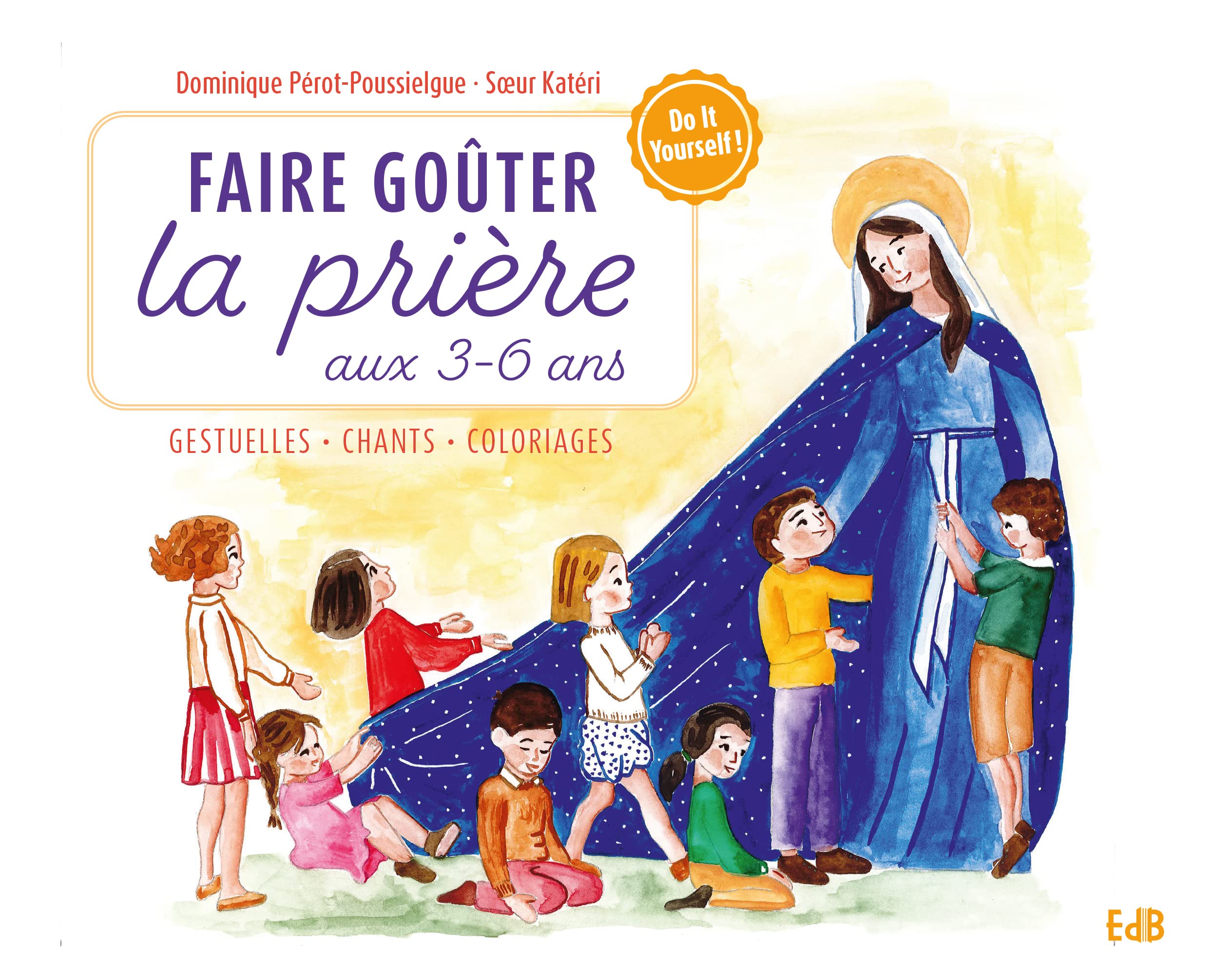 Faire goûter la prière aux 3-6 ans: Idées, gestuelles, rituels, chants : DIY ! book