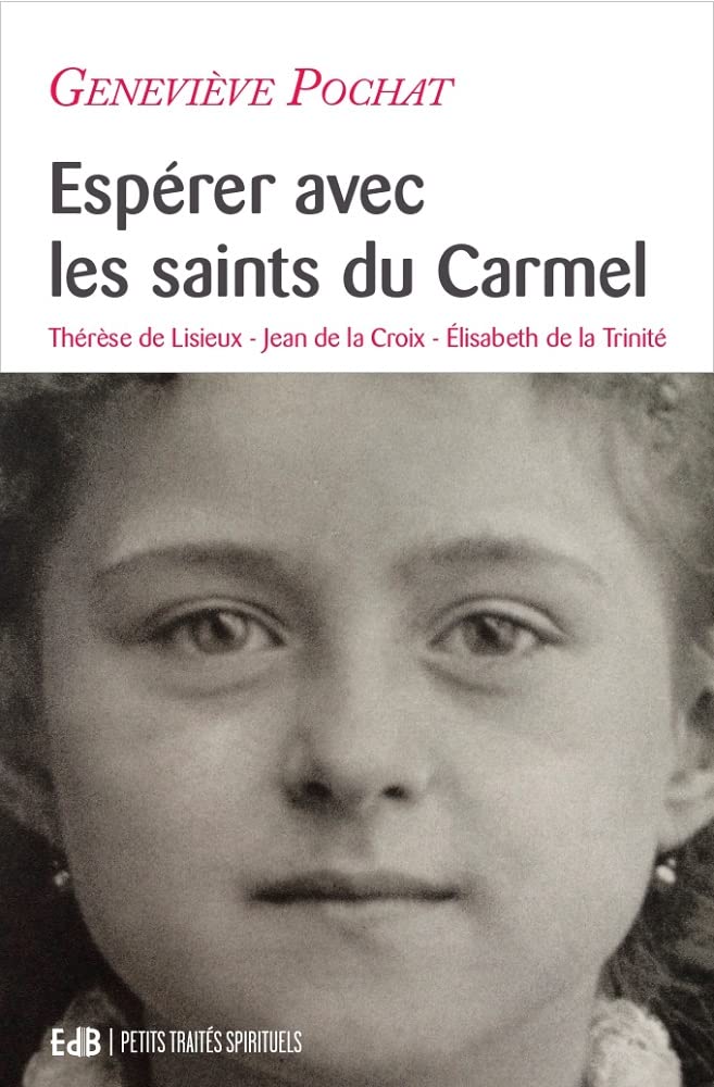 Espérer avec les saints du Carmel - Thérèse de Lisieux, Jean de la Croix, Élisabeth de la Trinité: Thérèse de Lisieux, Jean de la Croix, Elisabeth de la Trinité Religion & Esotericism