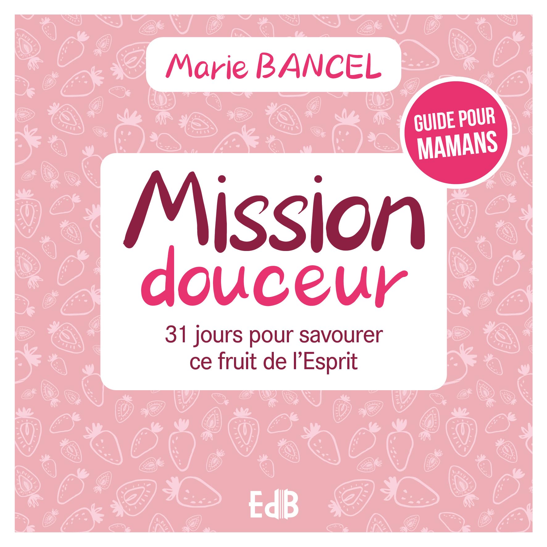 Mission douceur: 31 jours pour savourer ce fruit de l’Esprit book