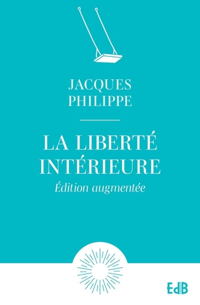 La liberté intérieure : la force de la foi, de l'espérance et de l'amour book
