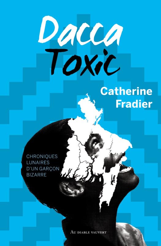 Dacca toxic: CHRONIQUES LUNAIRES D4UN GARCON BIZARRE Novels & Short Stories