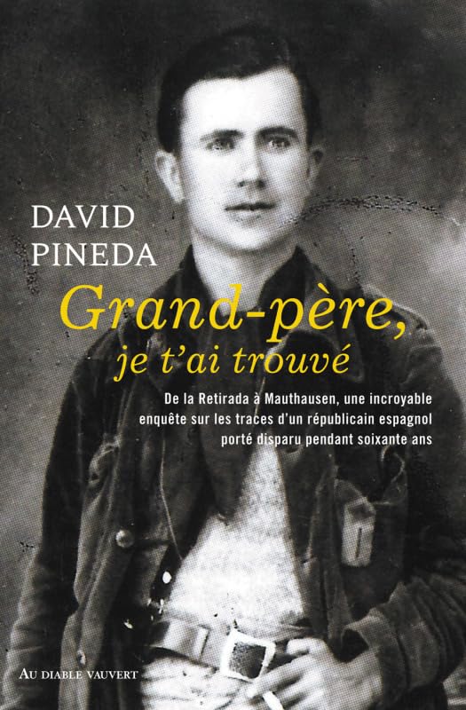 Grand-père, je t'ai trouvé: De la retirada à mauthausen, une incroyable enquête sur les traces d'un républic Essays & Short Stories
