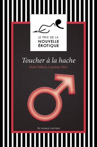 Toucher à la hache et autres nouvelles du prix de la nouvelle érotique 2021: LE PRIX DE LA NOUVELLE EROTIQUE 2021 book