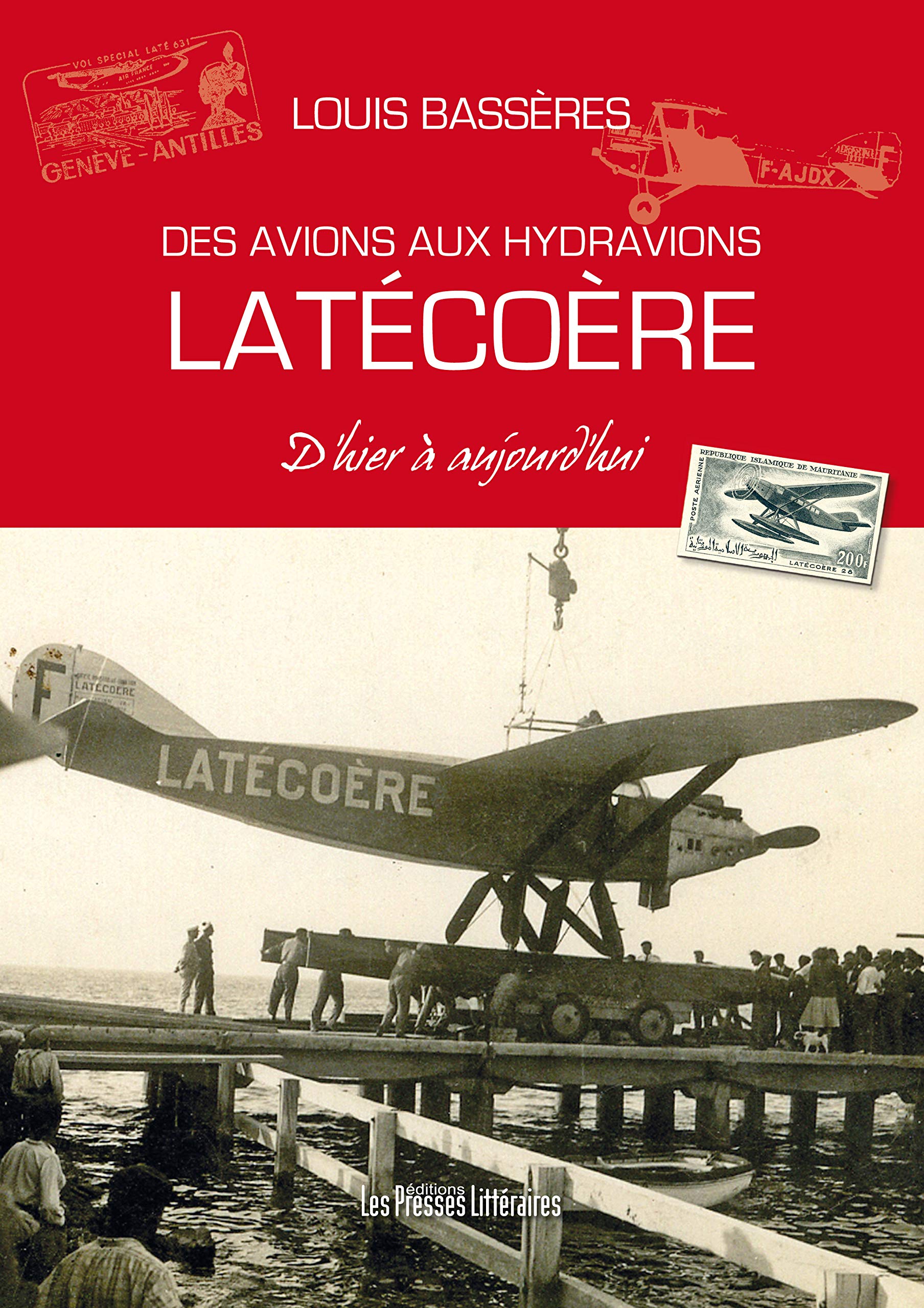Des avions aux hydravions Latécoère d’hier à aujourd’hui book