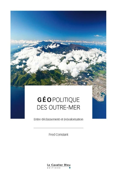 Géopolitique des outre-mer : entre déclassement et (re)valorisation Politics & History