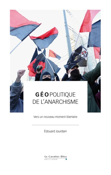 Géopolitique de l'anarchisme : vers un nouveau moment libertaire Politics & History