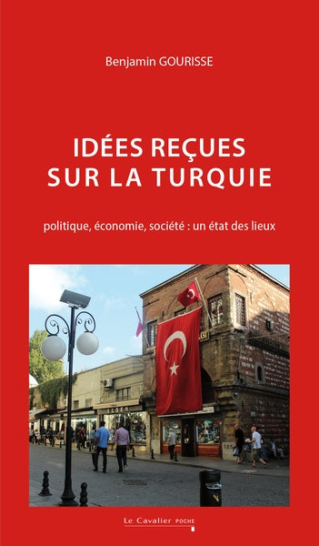 Idées reçues sur la Turquie : politique, économie, société : un état des lieux book