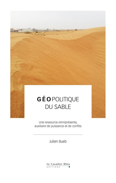 Géopolitique du sable : une ressource omniprésente, auxiliaire de puissance et de conflits Business & Technology