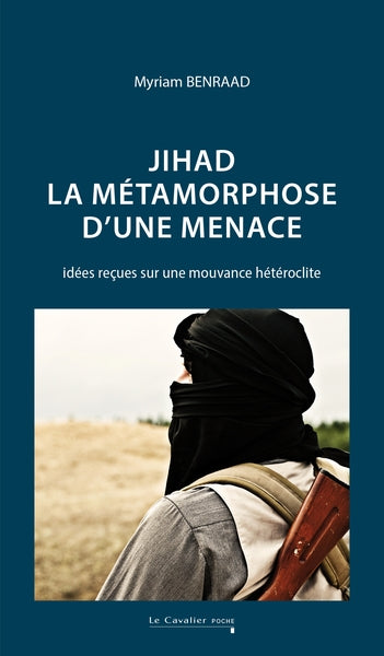 Jihad : la métamorphose d'une menace : idées reçues sur une mouvance hétéroclite book