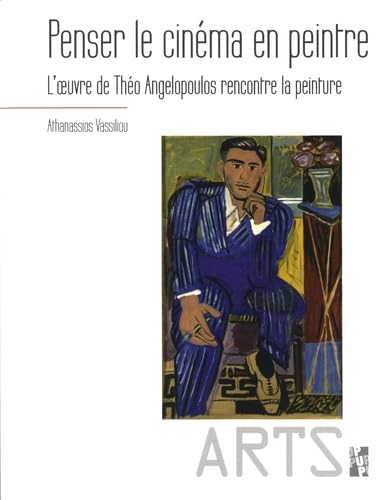 Penser le cinéma en peintre: L'oeuvre de Théo Angelopoulos rencontre la peinture Film, Art & Culture