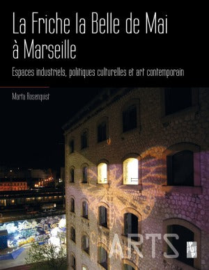 La friche la Belle de Mai à Marseille : espaces industriels, politiques culturelles et art contemporain Film, Art & Culture