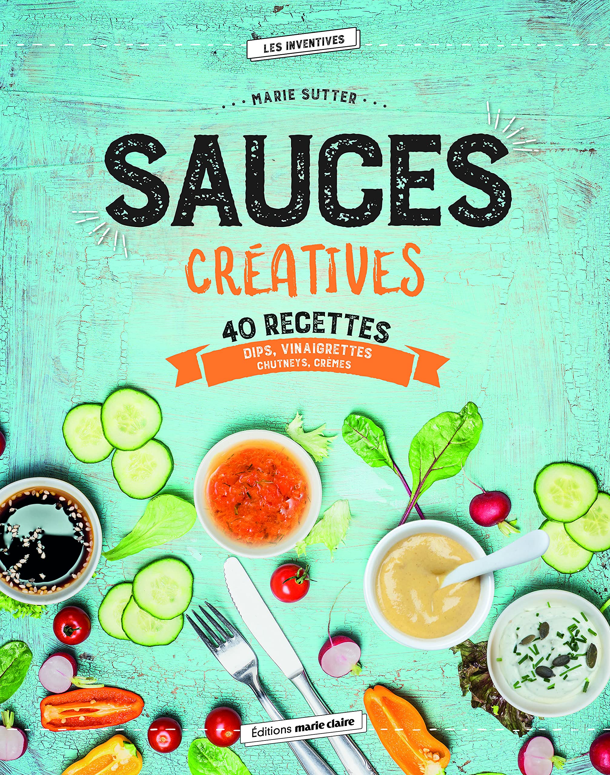 Sauces créatives: 40 recettes pour reveiller vos papilles Leisure, Home & Garden