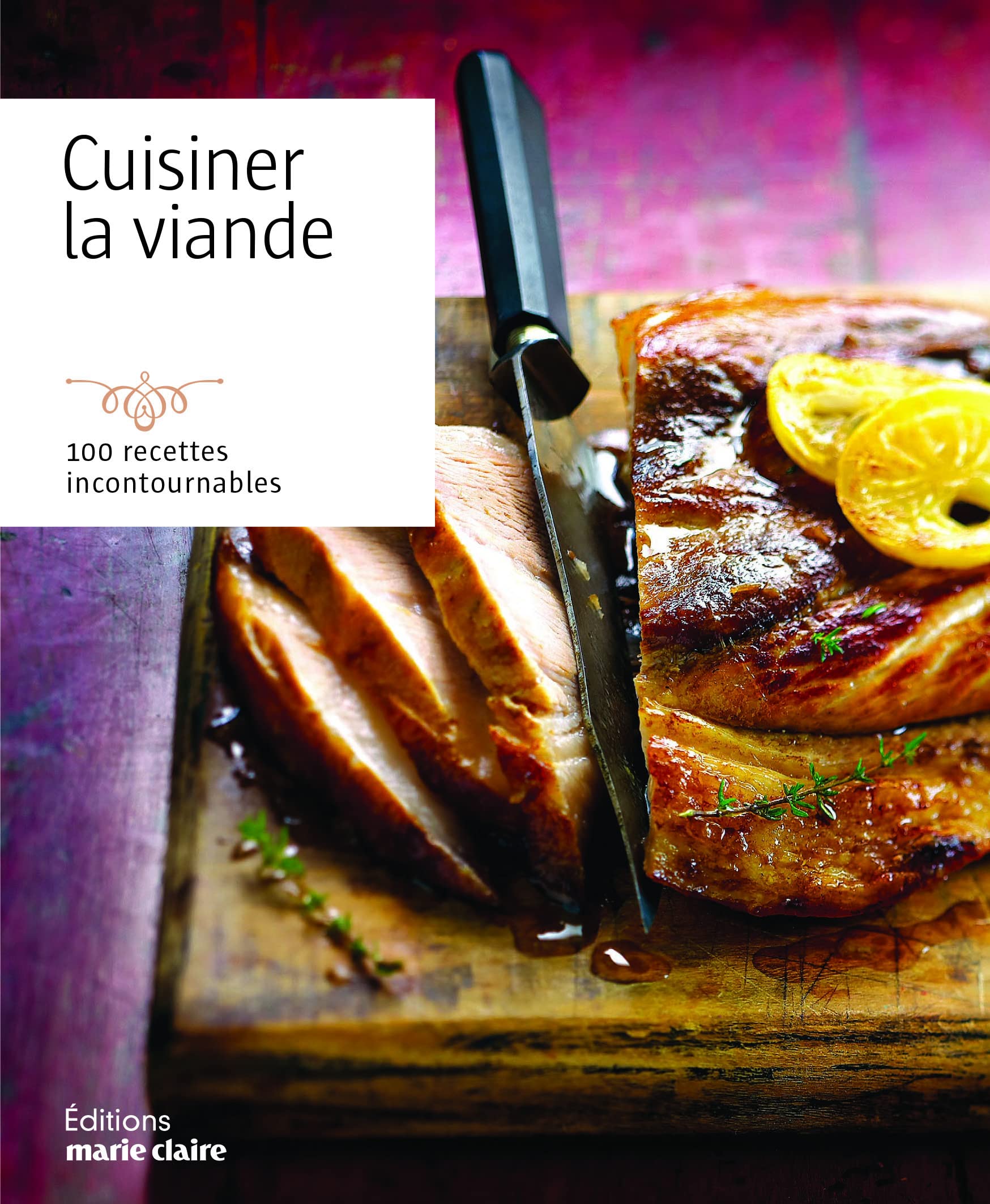 Cuisiner la viande: 100 recettes incontournables Leisure, Home & Garden