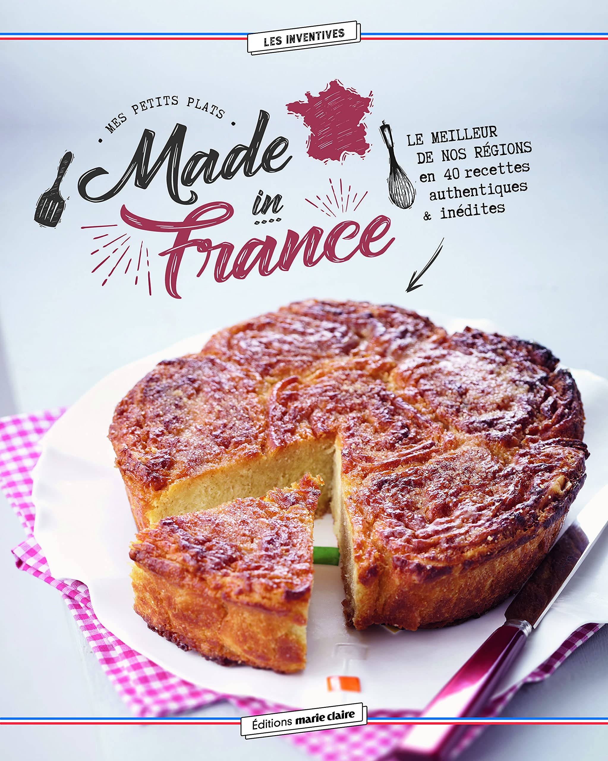 Petits plats made in France: Le meilleur de nos régions en 40 recettes authentiques et inédites book