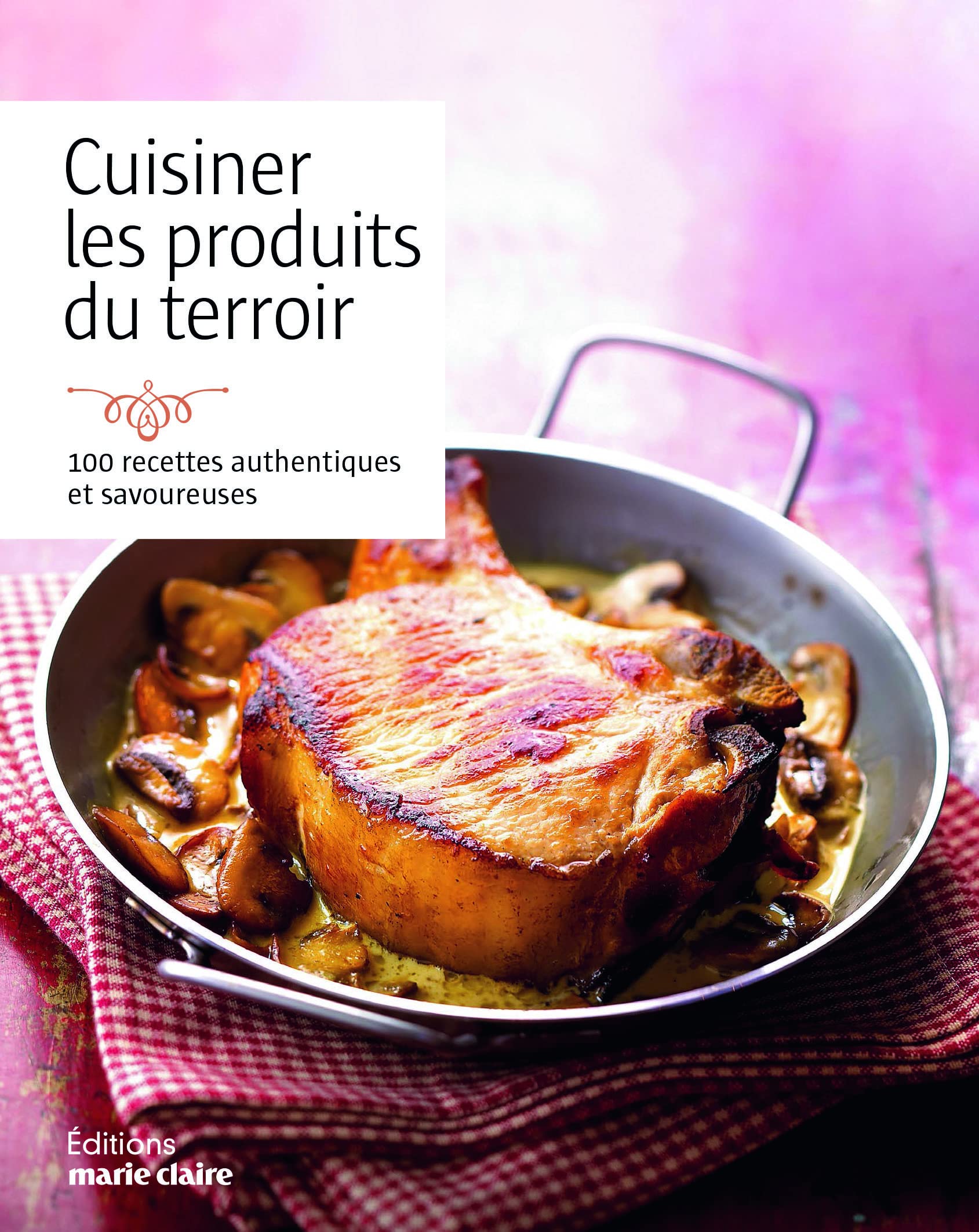 Cuisiner les produits du terroir: 100 recettes authentiques et savoureuses Leisure, Home & Garden