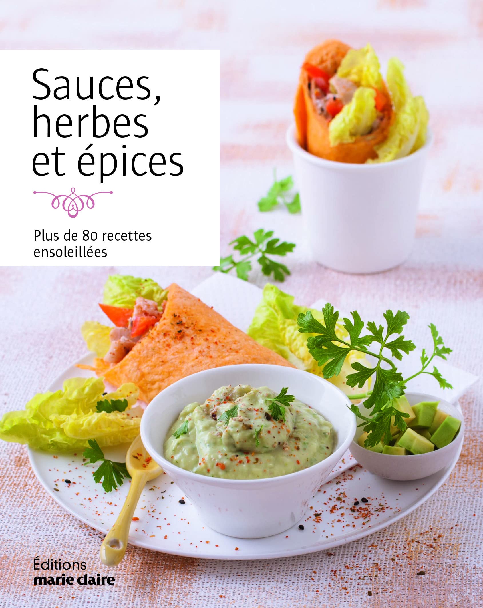Sauces, herbes et épices: plus de 80 recettes ensoleillées Leisure, Home & Garden