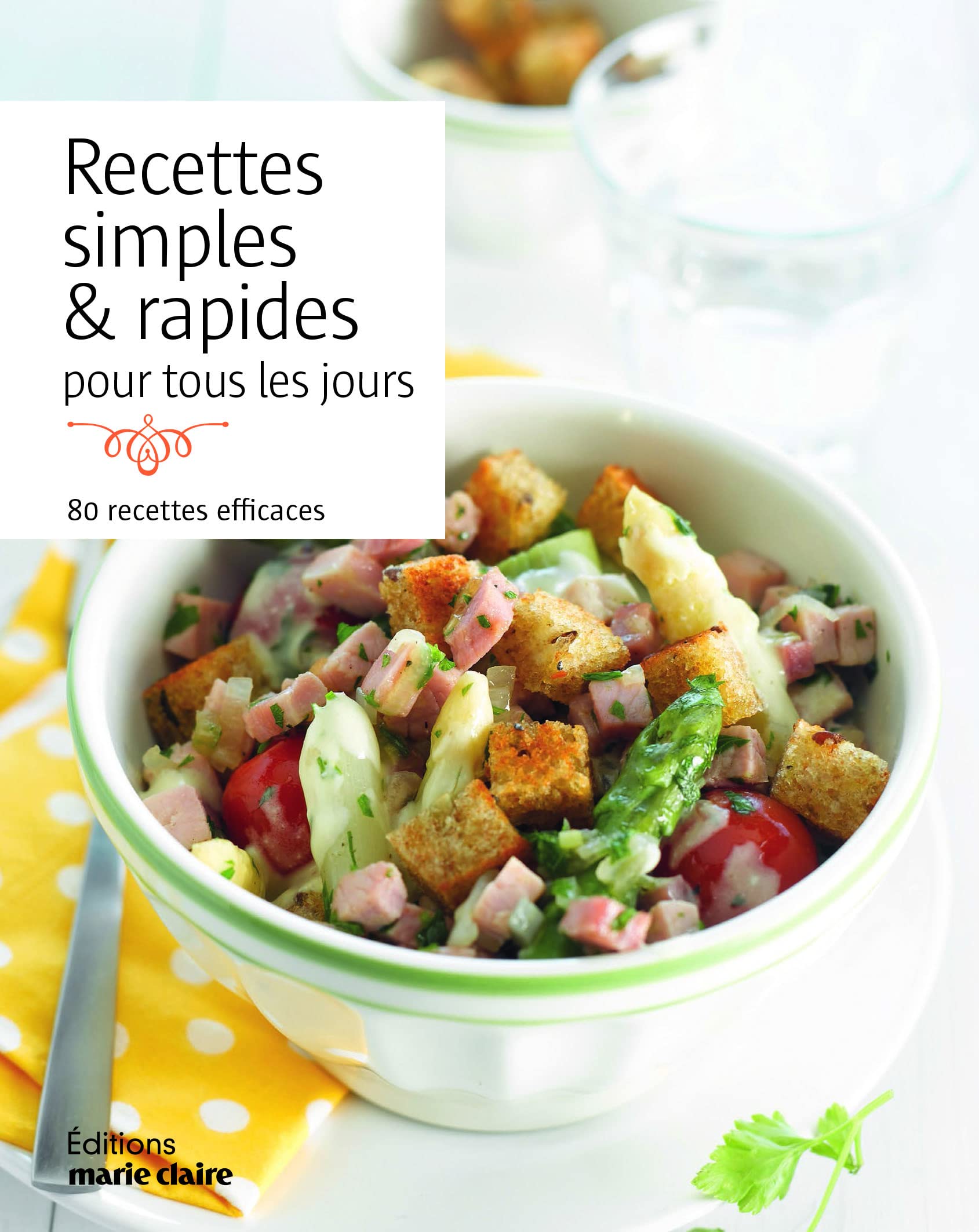 Recettes simples et rapides pour tous les jours: 80 recettes efficaces Leisure, Home & Garden