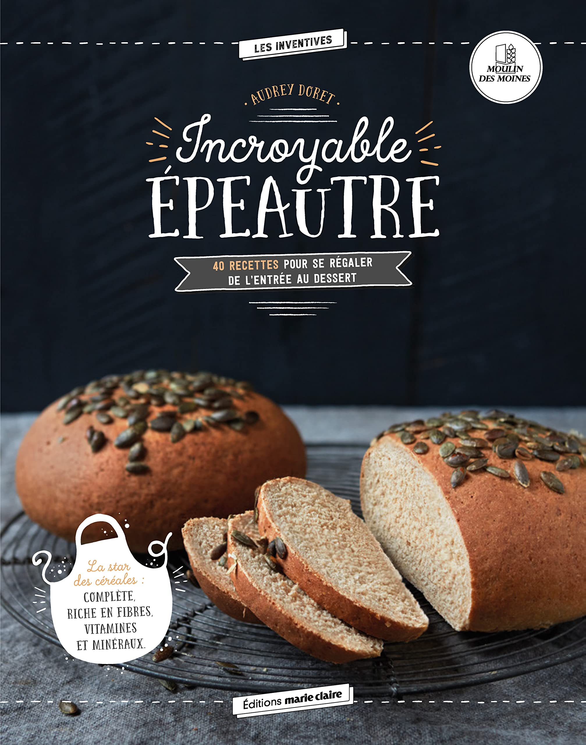 Incroyable épeautre: 40 recettes pour se régaler de l'entrée au dessert Leisure, Home & Garden