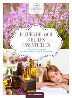 Fleurs de Bach & huiles essentielles : associer leurs propriétés pour lutter contre 100 maux du quotidien Leisure, Home & Garden