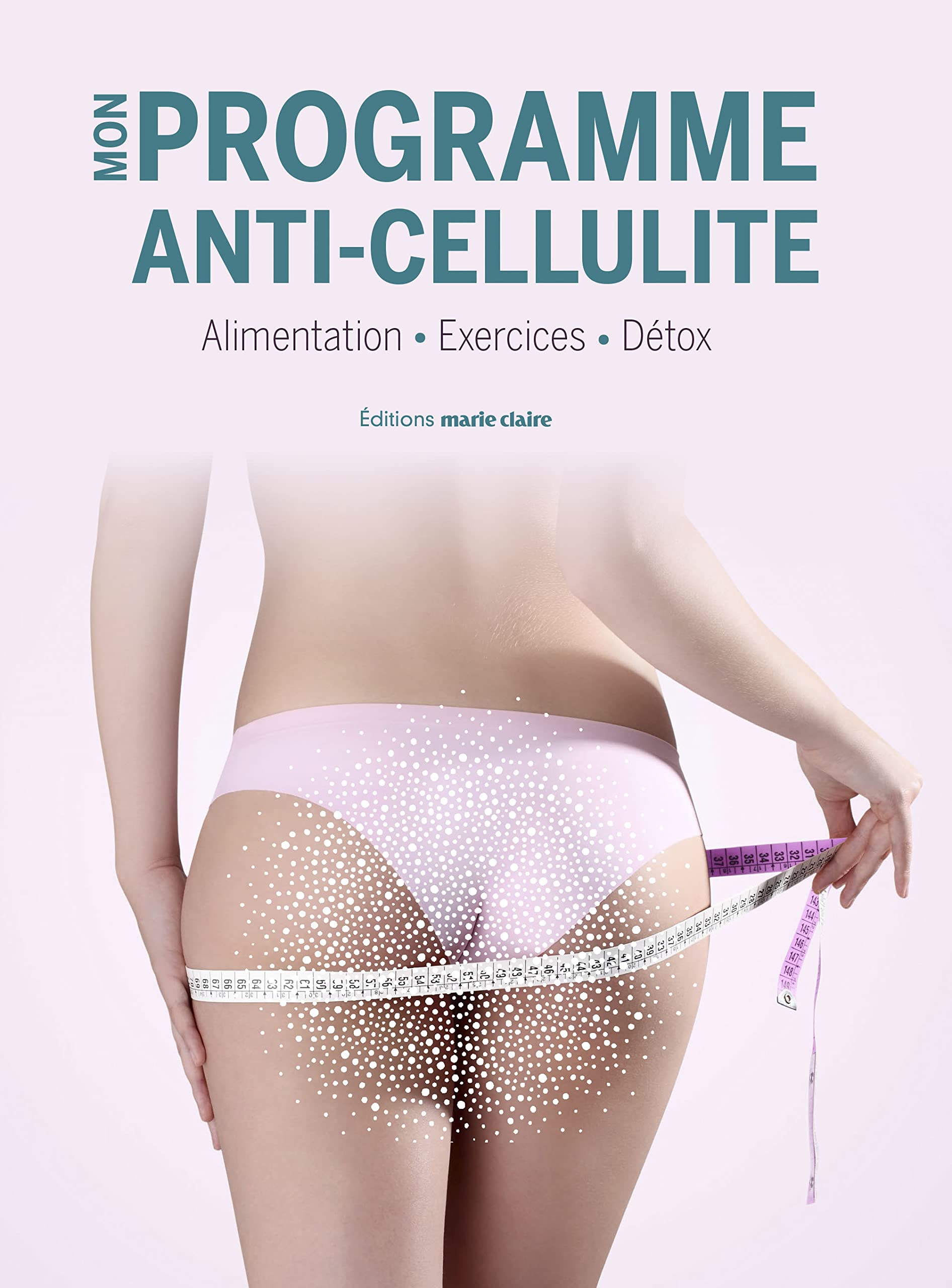 Mon programme anticellulite: 8 semaines pour retrouver minceur et fermeté Books