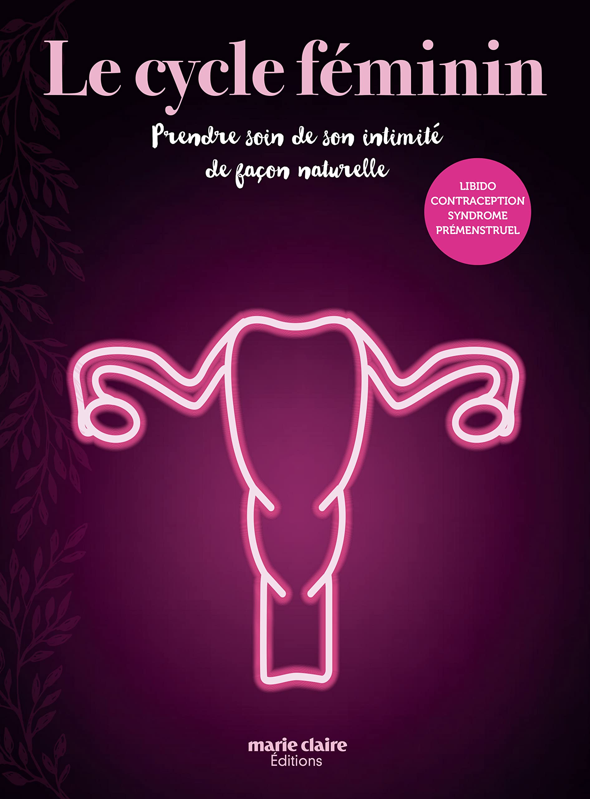 Le cycle féminin: Prendre soin de son intimité de façon naturelle Health, Nutrition & Fitness