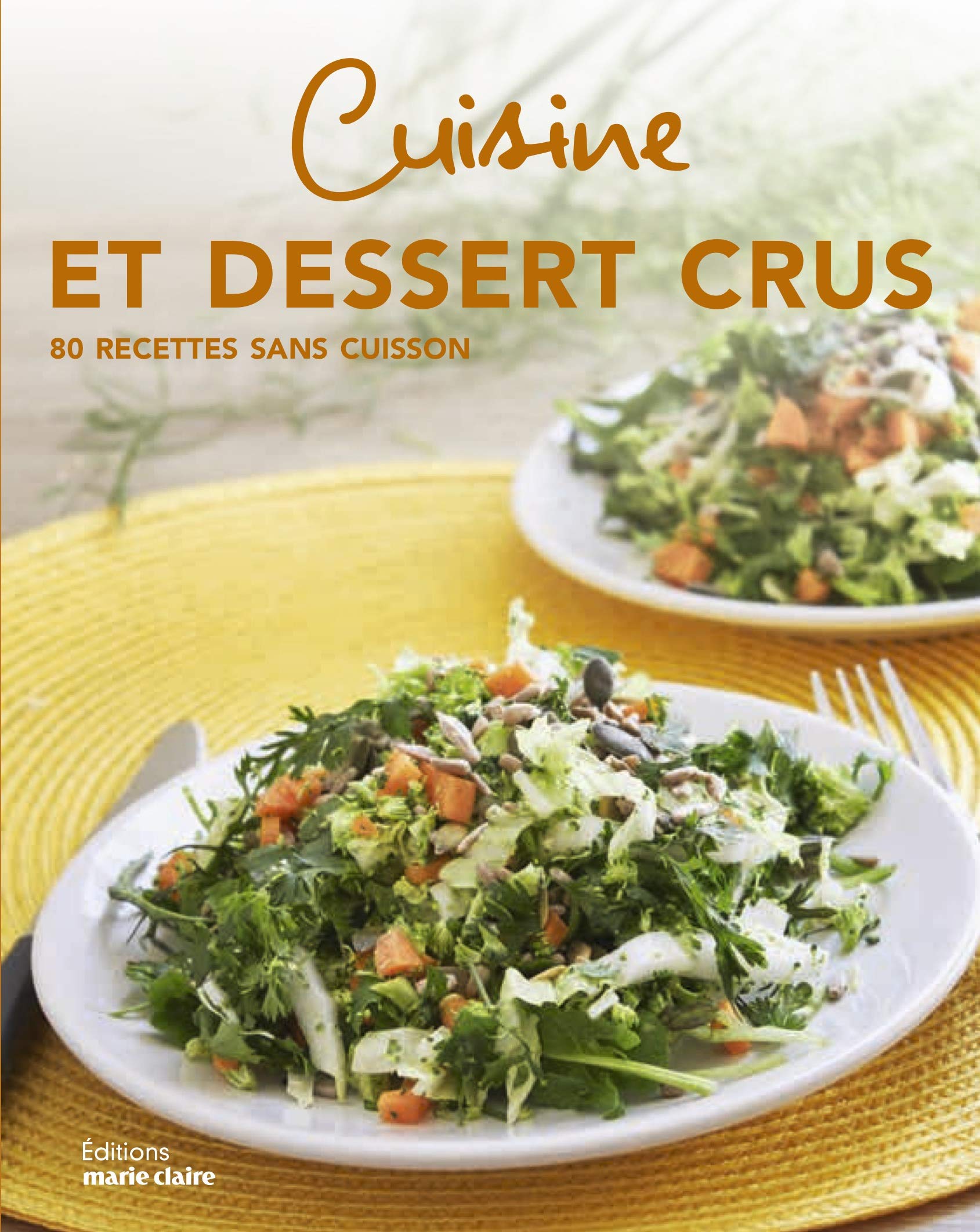 Cuisine et desserts crus: 80 recettes sans cuisson book