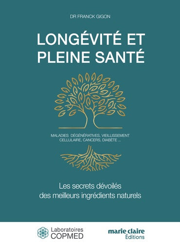 Longévité et pleine santé : les secrets dévoilés des meilleurs ingrédients naturels : maladies dégénératives, vieillissement cellulaire, cancers, diabète... Health, Nutrition & Fitness