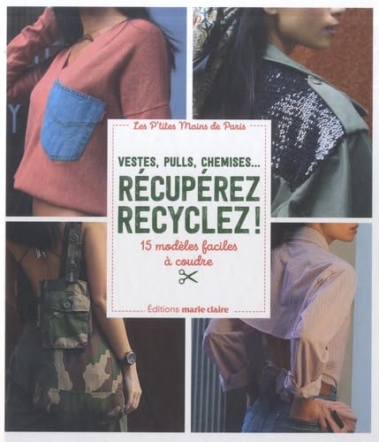 Vestes, pulls, chemises... Récupérez recyclez !: 15 modèles faciles à coudre Hobbies & Crafts