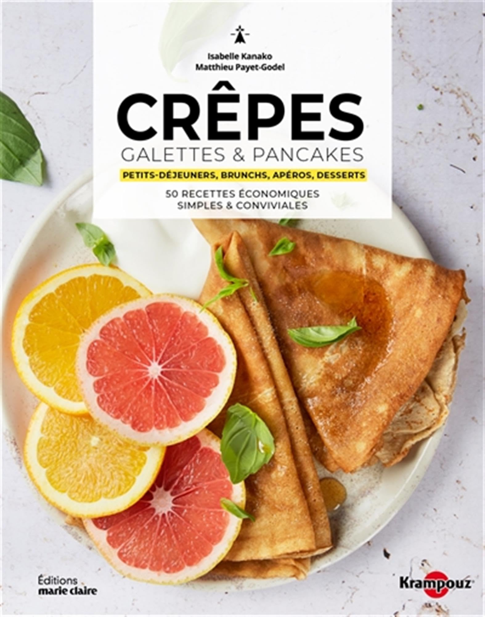 Crêpes, pancakes & galettes: Petits-déjeuners, brunchs, apéros, desserts - 50 recettes économiques simples & conviviales book