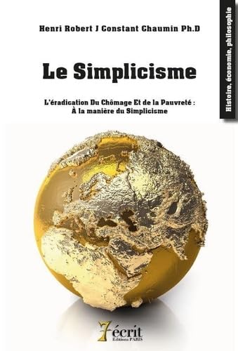 Le Simplicisme: L'éradication Du Chômage Et de la Pauvreté : À la manière du Simplicisme book