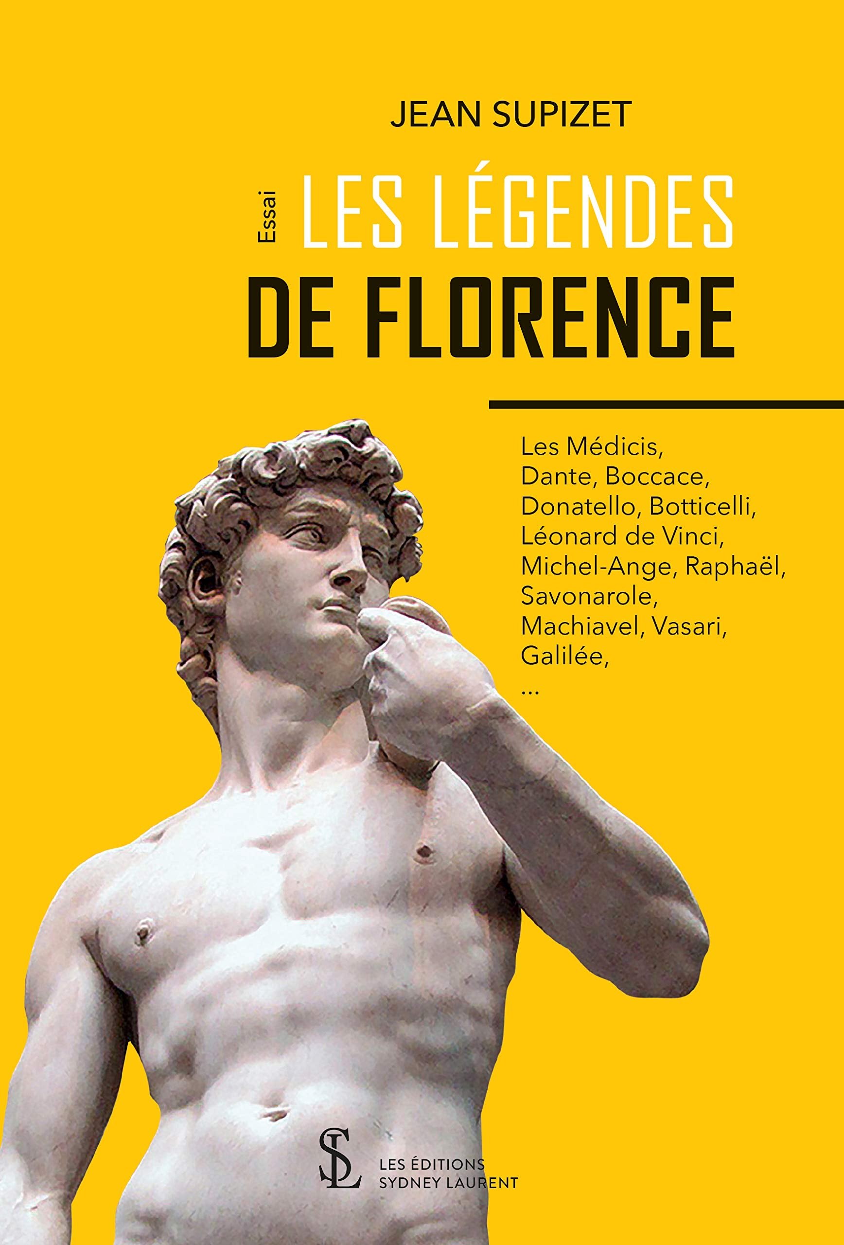 Les Légendes de Florence: Les Médicis, Dante, Boccace, Donatello, Botticelli, Léonard de Vinci, Michel-Ange, Raphaël, Savonarole, Machiavel, Vasari, Galilée,... Essays & Short Stories