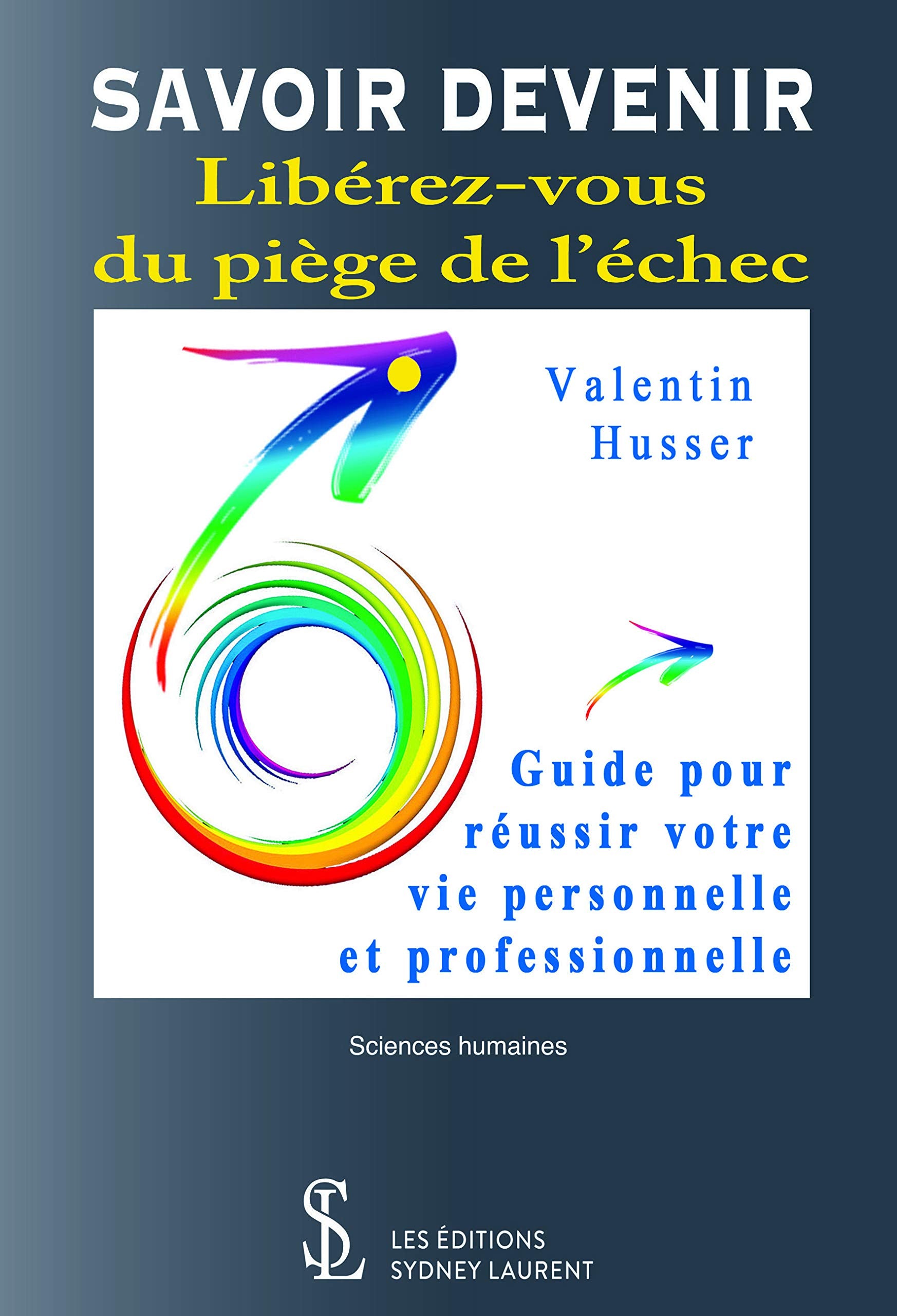 SAVOIR DEVENIR Libérez-vous du piège de l'échec: Guide pour réussir votre vie personnelle et professionnelle Books