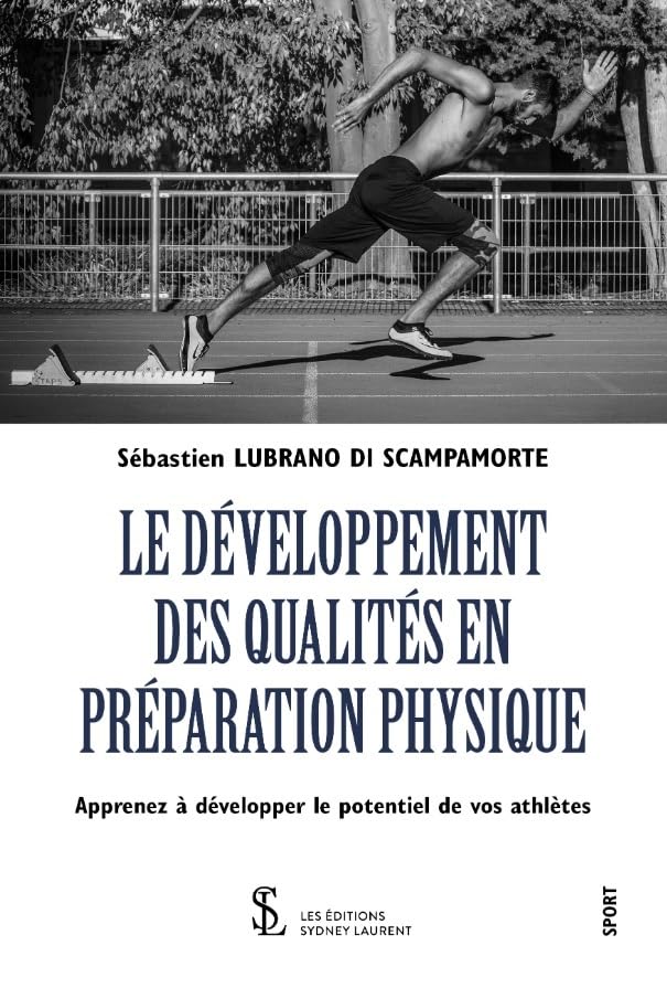 LE DÉVELOPPEMENT DES QUALITÉS EN PRÉPARATION PHYSIQUE: Apprenez à développer le potentiel de vos athlètes Leisure & Fun