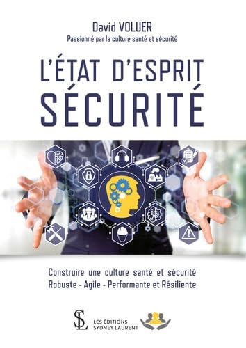 L'ÉTAT D'ESPRIT SÉCURITÉ: Construire une culture santé et sécurité Robuste - Agile - Performante et Résiliente Books
