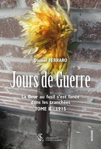 Jours de Guerre : La Fleur au fusil s'est fanée dans les tranchées - Tome 2 : 1915: Tome 2, 1915 La fleur au fusil s’est fanée dans les tranchées Historical Fiction