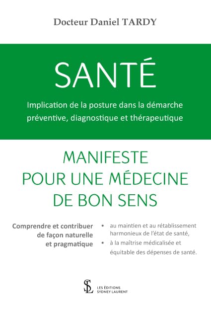 SANTÉ : Implication de la posture dans la démarche préventive, diagnostique et thérapeutique: Manifeste pour une médecine de bon sens Medicine
