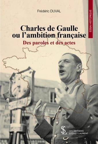 Charles de Gaulle ou l’ambition française: Des paroles et des actes book
