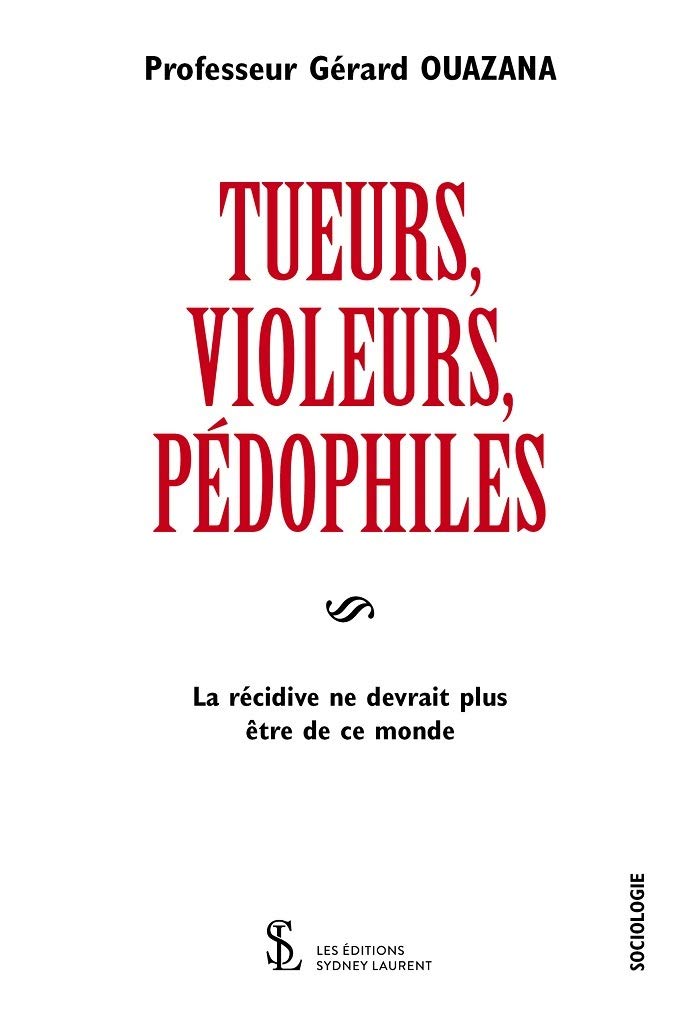 Tueurs, violeurs, pédophiles: La récidive ne devrait plus être de ce monde book