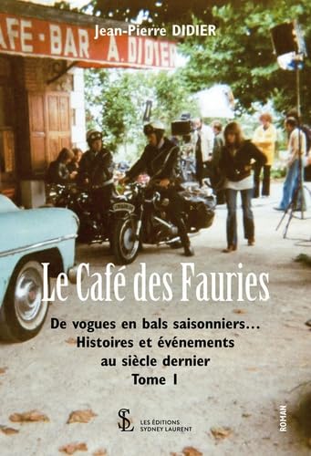 Le Café des Fauries: De vogues en bals saisonniers… Histoires et événements au siècle dernier Tome 1 book