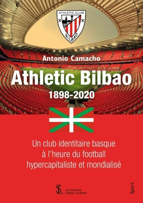 Athletic Bilbao,1898-2020: Un club identitaire basque à l'heure du football hypercapitaliste et mondialisé book