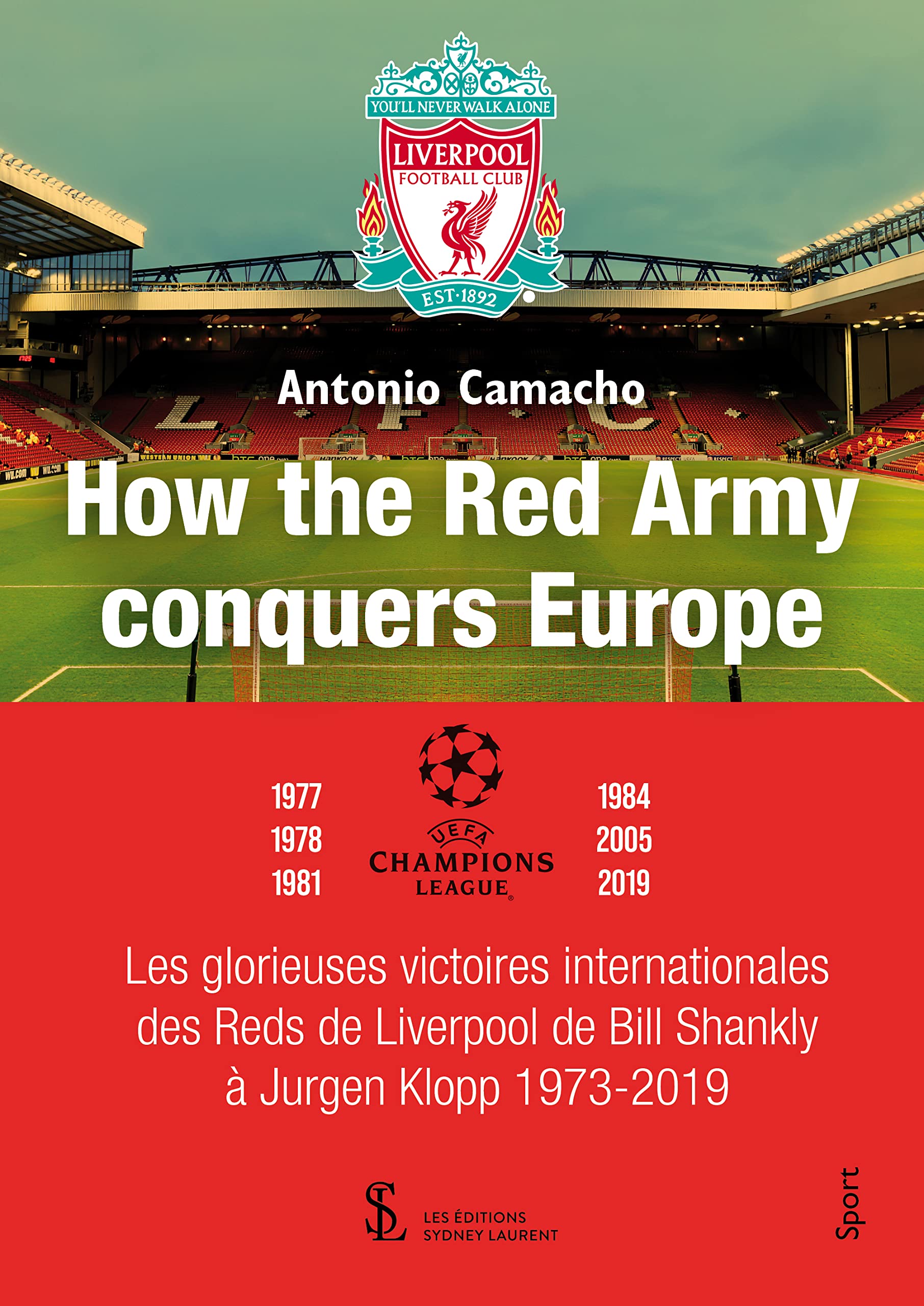 How the Red Army conquest Europe. Les glorieuses victoires internationales des Reds de Liverpool de Bill Shankly à Jurgen Klopp 1973-2019. book