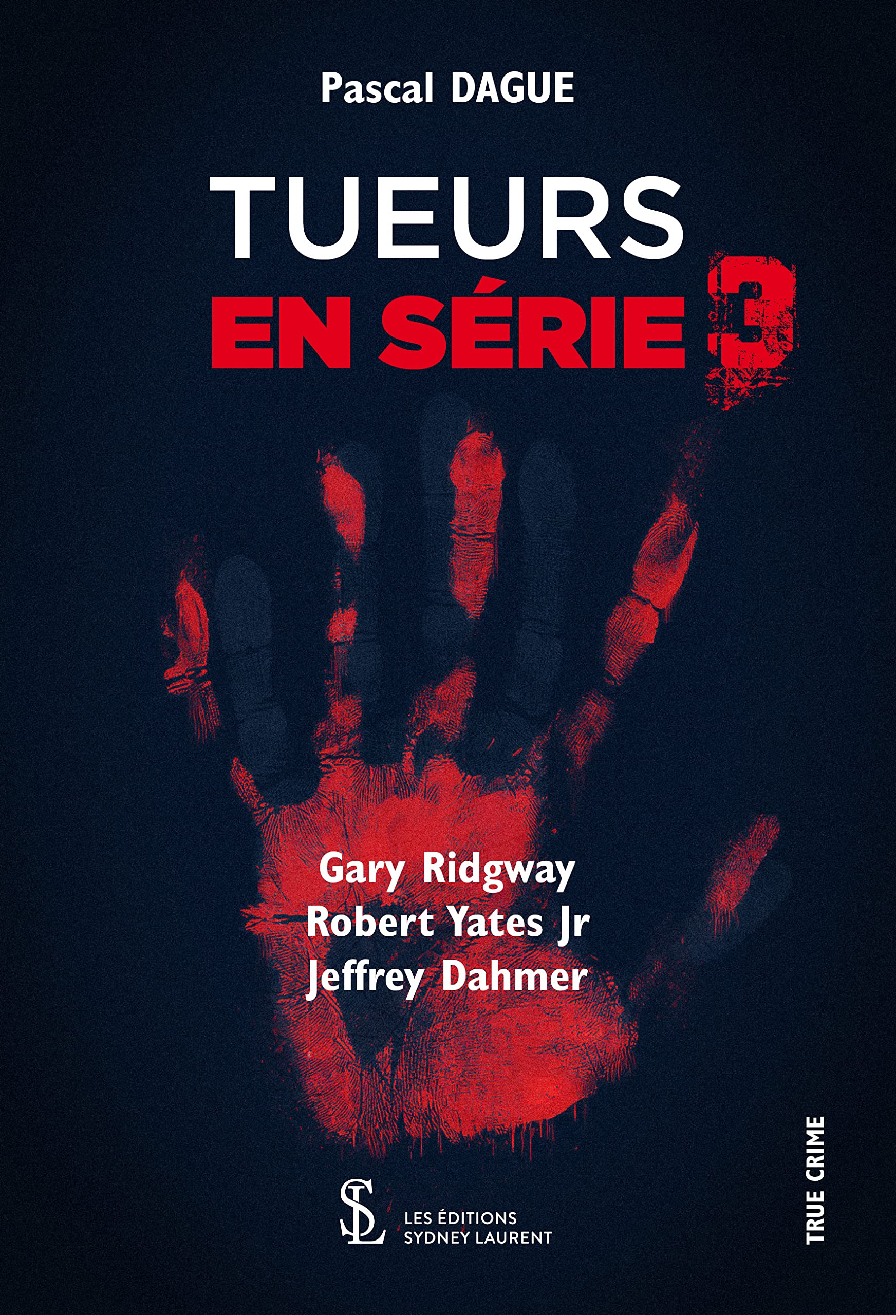 TUEURS EN SERIE – 3: Gary Ridgway, Robert Yates Jr & Jeffrey Dahmer book